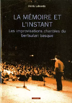 Couverture du produit · La mémoire et l'instant : les improvisations chantée bertsulari basque