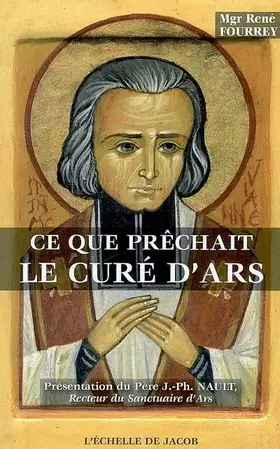 Couverture du produit · Ce que prêchait le curé d'Ars