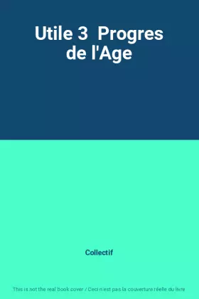 Couverture du produit · Utile 3  Progres de l'Age