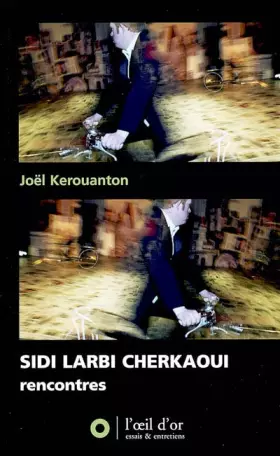 Couverture du produit · Sidi Larbi Cherkaoui : Rencontres