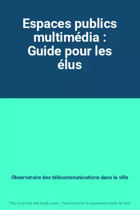 Couverture du produit · Espaces publics multimédia : Guide pour les élus