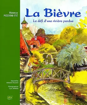 Couverture du produit · La Bièvre. Le défi d'une rivière perdue