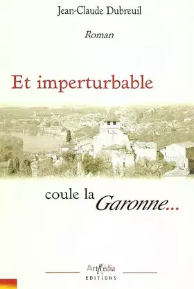 Couverture du produit · Et imperturbable coule la Garonne