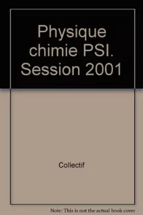 Couverture du produit · Physique chimie PSI. Session 2001