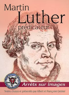 Couverture du produit · Martin Luther, prédicateur. Arrêts sur images