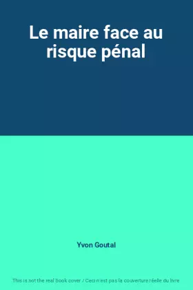 Couverture du produit · Le maire face au risque pénal