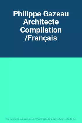 Couverture du produit · Philippe Gazeau Architecte Compilation /Français