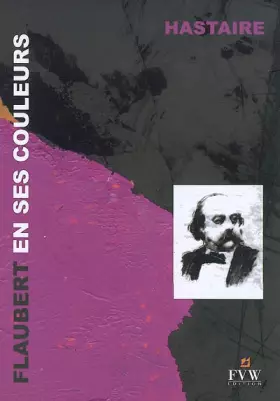 Couverture du produit · Flaubert en ses couleurs : Textes épars, évocation visuelle