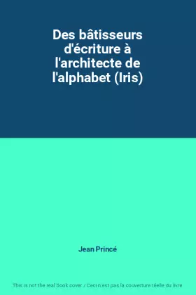 Couverture du produit · Des bâtisseurs d'écriture à l'architecte de l'alphabet (Iris)