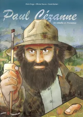Couverture du produit · Paul Cézanne Un rebelle en Provence