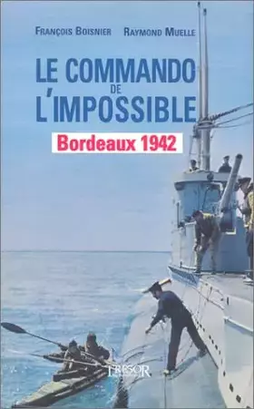 Couverture du produit · Le Commando de l'impossible : Bordeaux 1942