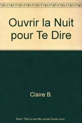 Couverture du produit · Ouvrir la Nuit pour Te Dire