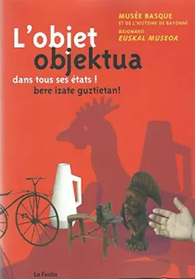 Couverture du produit · L'OBJET DANS TOUS SES ÉTATS ! MUSÉE BASQUE