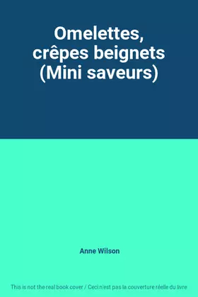 Couverture du produit · Omelettes, crêpes beignets (Mini saveurs)