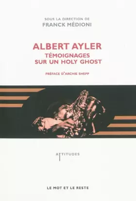 Couverture du produit · Albert Ayler: Témoignages sur un holy ghost