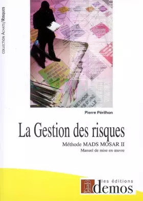 Couverture du produit · La Gestion des risques: Méthode MADS-MOSAR II Manuel de mise en oeuvre