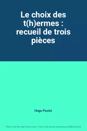 Couverture du produit · Le choix des t(h)ermes : recueil de trois pièces