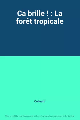 Couverture du produit · Ca brille ! : La forêt tropicale