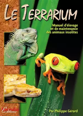 Couverture du produit · Le Terrarium : Manuel d'élevage et de maintenance des animaux insolites