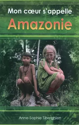 Couverture du produit · Mon coeur s'appelle Amazonie