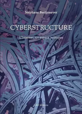 Couverture du produit · Cyberstructure: L'Internet, un espace politique