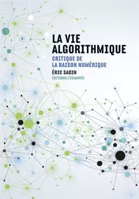 Couverture du produit · La Vie algorithmique: Critique de la raison numérique