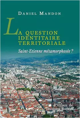 Couverture du produit · La question identitaire territoriale: Saint-Etienne métamorphosée ?