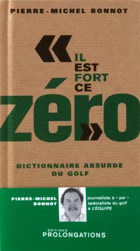 Couverture du produit · Il est fort ce zéro : Dictionnaire absurde du golf