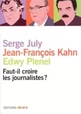 Couverture du produit · Faut-il croire les journalistes ?