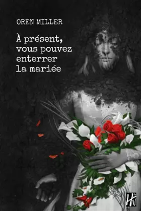 Couverture du produit · A présent, vous pouvez enterrer la mariée