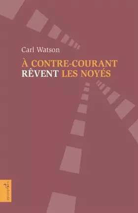 Couverture du produit · A contre-courant rêvent les noyés