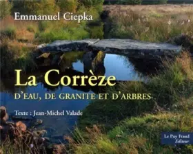 Couverture du produit · LA CORREZE, D'EAU, DE GRANITE ET D'ARBRES