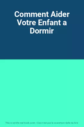 Couverture du produit · Comment Aider Votre Enfant a Dormir