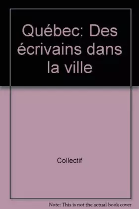 Couverture du produit · Quebec des Ecrivains Dans la Ville