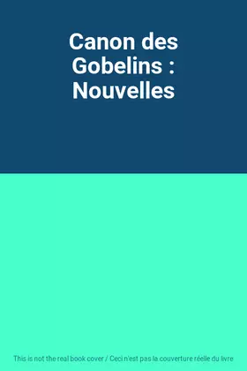 Couverture du produit · Canon des Gobelins : Nouvelles