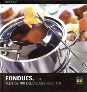 Couverture du produit · Fondues, etc. Plus de 100 délicieuses recettes