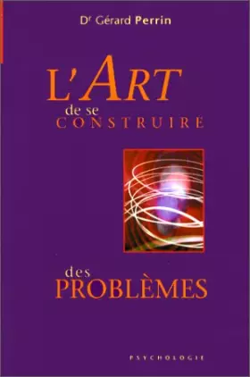 Couverture du produit · L'Art de se construire des problèmes