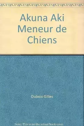 Couverture du produit · Akuna Aki Meneur de Chiens