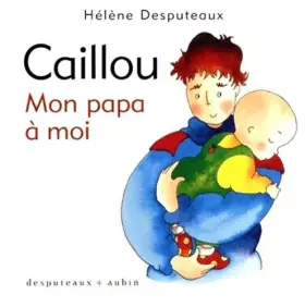 Couverture du produit · Caillou : Mon papa à moi