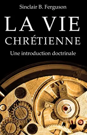Couverture du produit · La vie chretienne: Une introduction doctrinale
