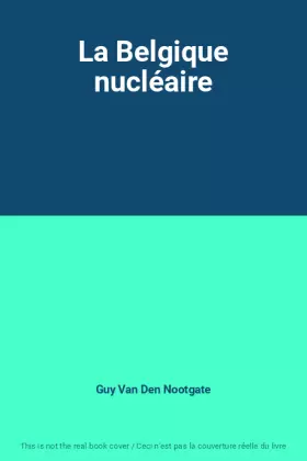 Couverture du produit · La Belgique nucléaire
