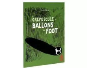 Couverture du produit · Le Crépuscule des ballons de foot