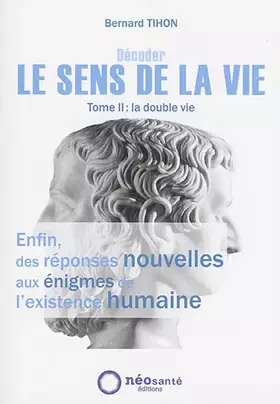 Couverture du produit · Décoder LE SENS DE LA VIE - Tome II : La double vie