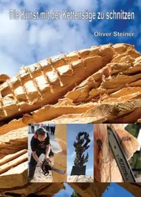 Couverture du produit · Die Kunst mit der Kettensäge zu schnitzen(5. Auflage, 2012)