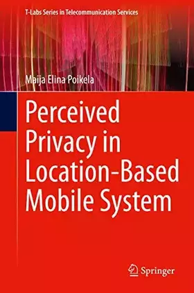 Couverture du produit · Perceived Privacy in Location-Based Mobile System (T-Labs Series in Telecommunication Services)