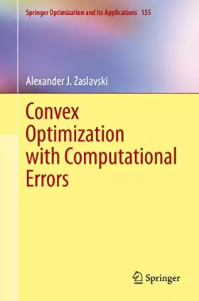 Couverture du produit · Convex Optimization with Computational Errors (Springer Optimization and Its Applications, 155, Band 155)