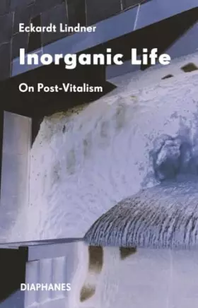 Couverture du produit · Inorganic Life: On Post-Vitalism