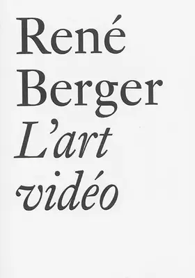 Couverture du produit · René Berger: L'art vidéo: L'art Video