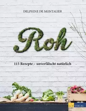 Couverture du produit · Roh: 115 Rezepte - unverfälscht natürlich