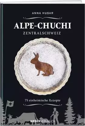 Couverture du produit · Alpe-Chuchi Zentralschweiz: 75 einheimische Rezepte